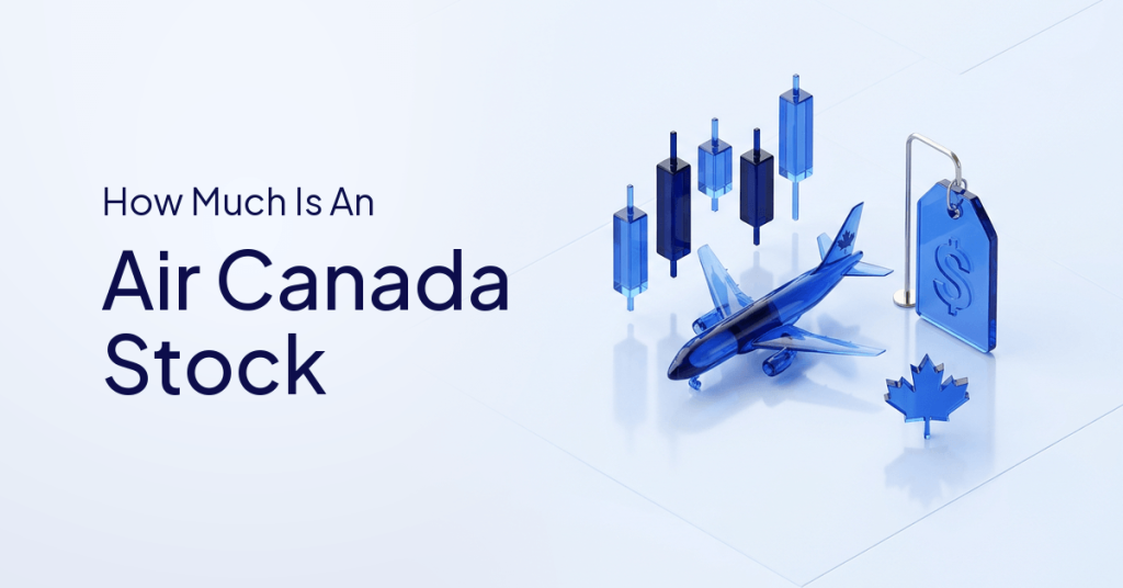 How Much Is Air Canada Stock? How to Find and Understand the Price