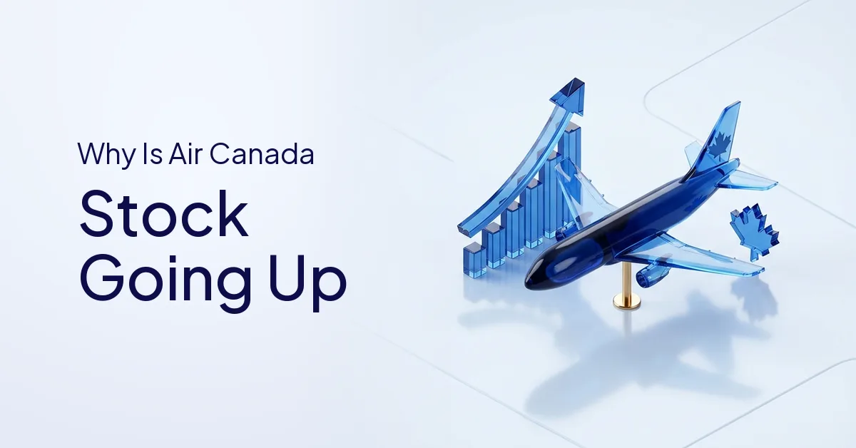 Why Is Air Canada Stock Going Up? Factors That Drive the Price Higher