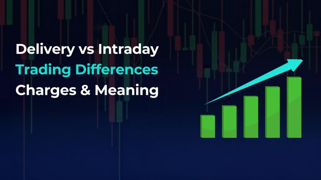 Delivery vs Intraday Trading Main Differences, Charges & Meaning