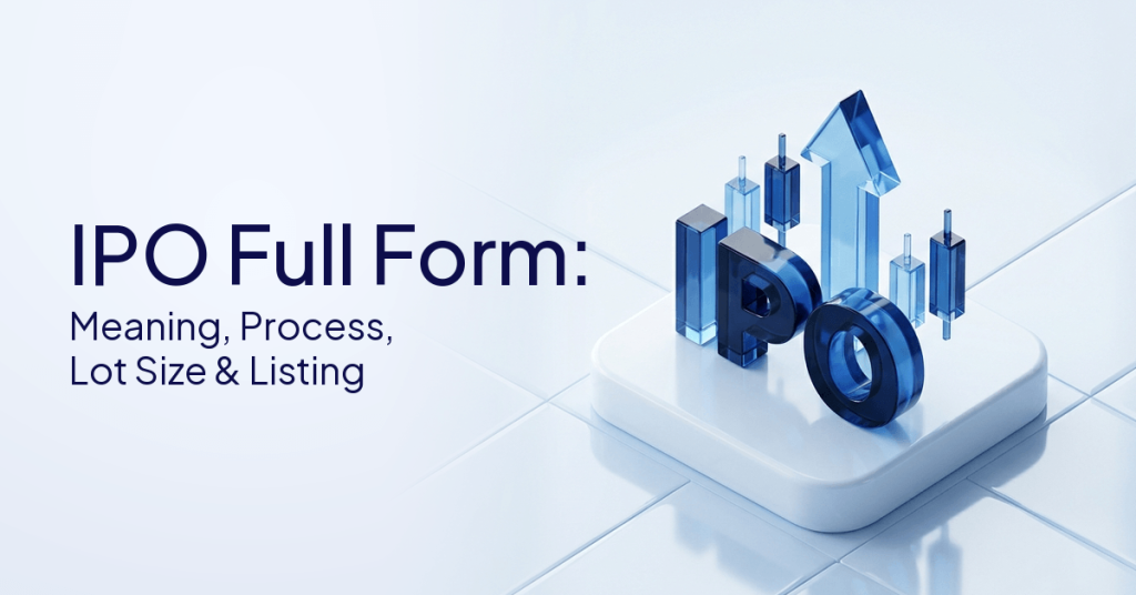 IPO Full Form: Meaning, Process, Lot Size & Listing