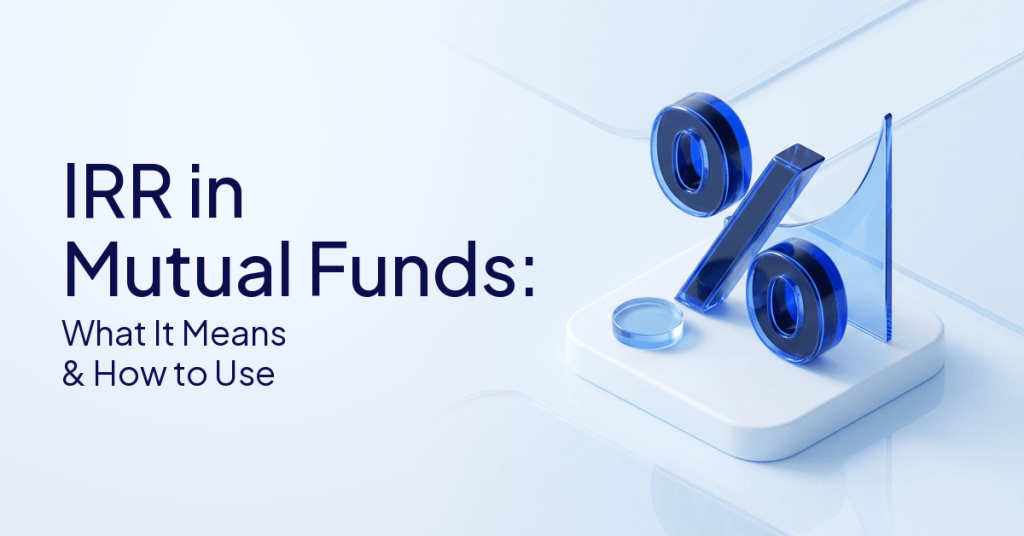 IRR in Mutual Funds: What It Means & How to Use It