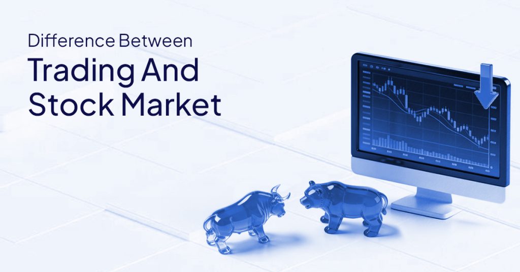 Difference Between Trading And Stock Market