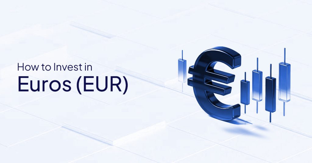 How to Invest in Euros (Eur)