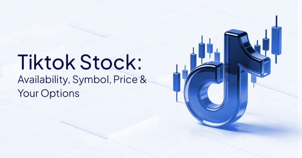 Tiktok Stock-Availability, Symbol, Price & Your Options