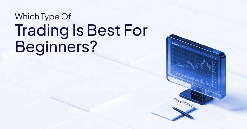 Which Type Of Trading Is Best For Beginners