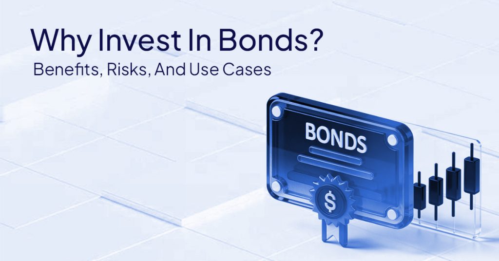Why Invest In Bonds-Benefits, Risks, And Use Cases