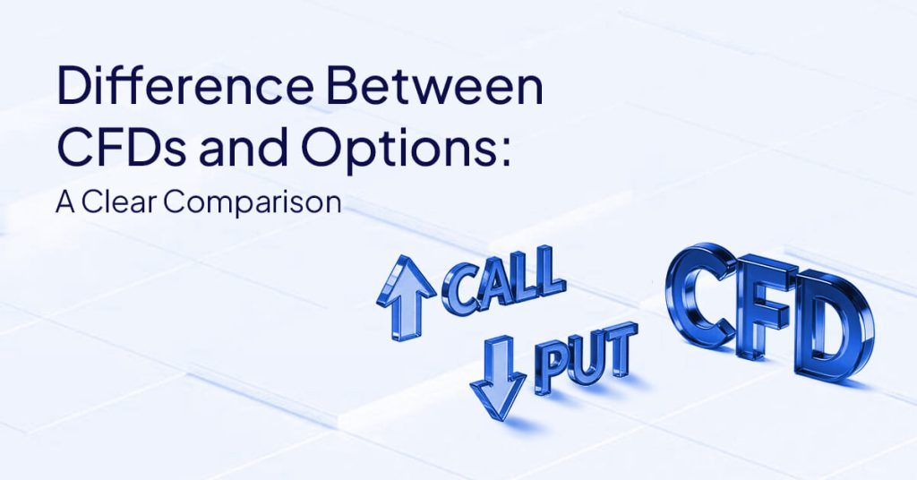 Difference Between CFDs and Options: A Clear Comparison