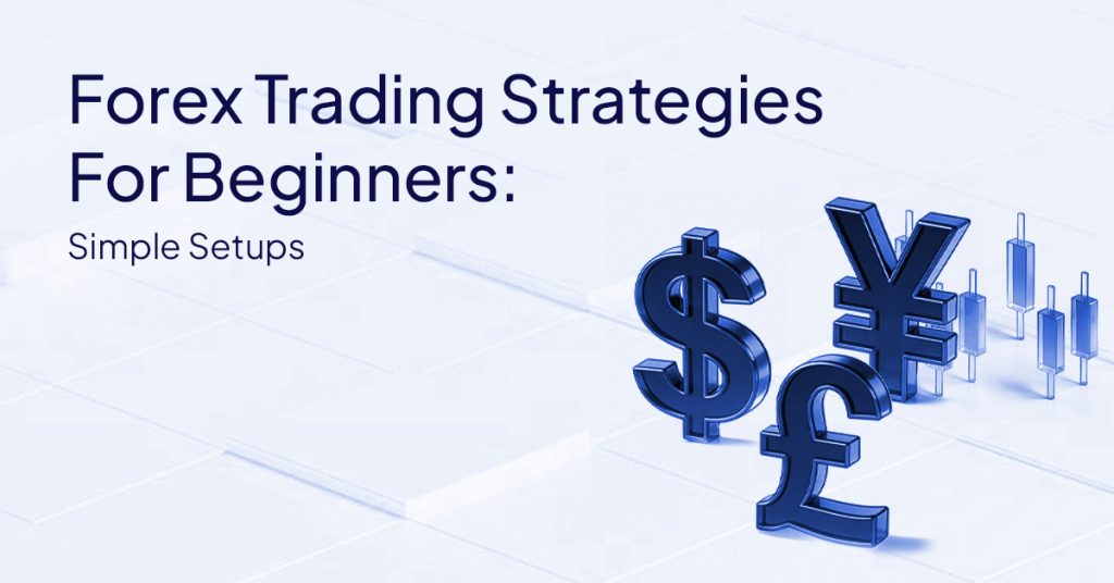 Forex Trading Strategies for Beginners: Simple Setups