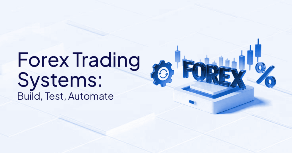 Forex Trading Systems: Build, Test, Automate
