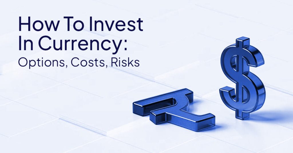 How to Invest in Currency: Options, Costs, Risks