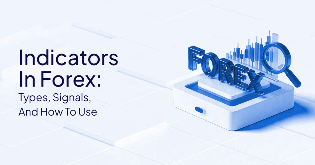 Indicators in Forex: Types, Signals, and How to Use