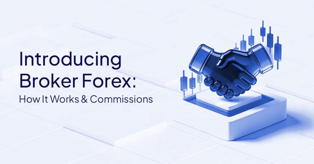Introducing Broker Forex: How It Works & Commissions