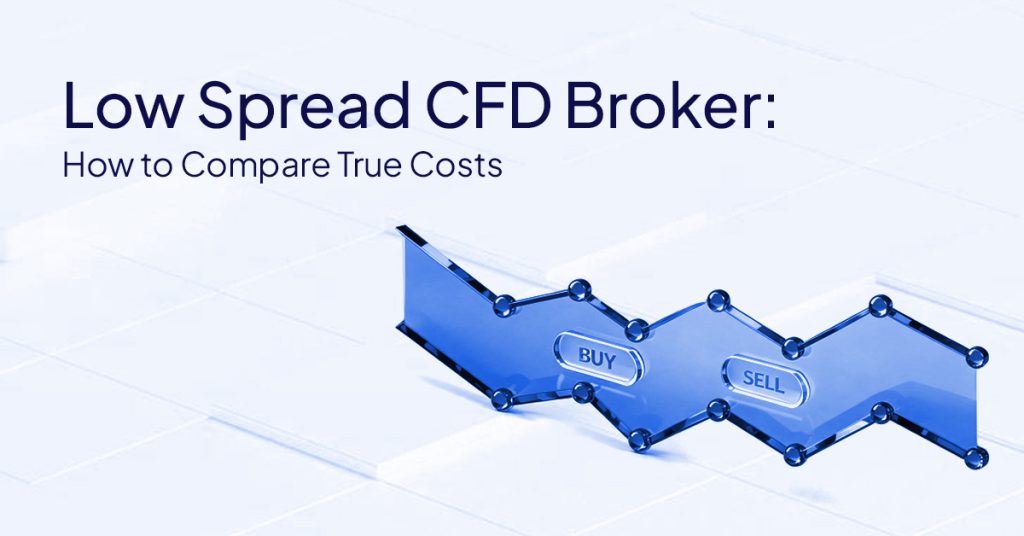 Low Spread CFD Broker: Compare Spreads and Costs Fairly