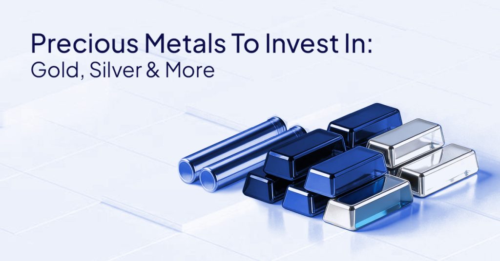 Precious Metals to Invest In: Gold, Silver & More