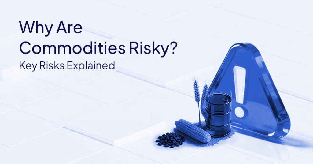Why Are Commodities Risky? Key Risks Explained