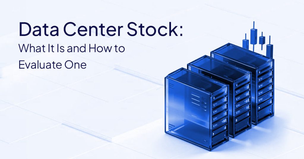 Data Center Stock: What It Is and How to Evaluate One
