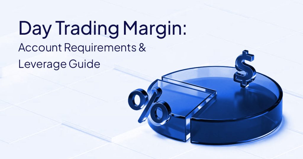 Day Trading Margin: Account Requirements & Leverage Guide