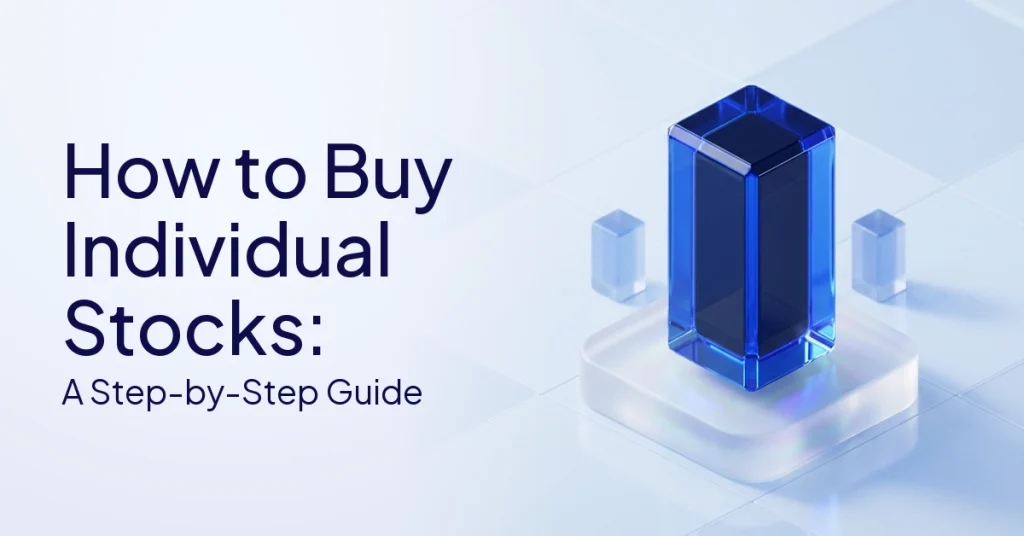 How to Buy Individual Stocks: A Step-by-Step Guide