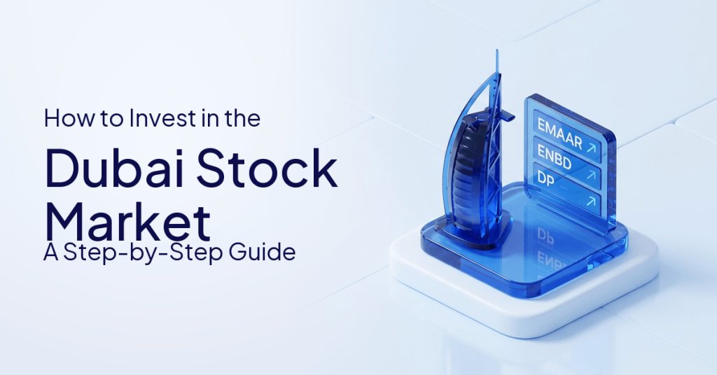 How to Invest in the Dubai Stock Market: A Step-by-Step Guide