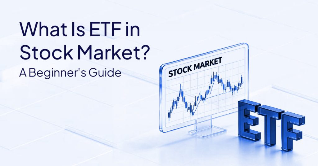 What Is ETF In Stock Market? A Beginner's Guide
