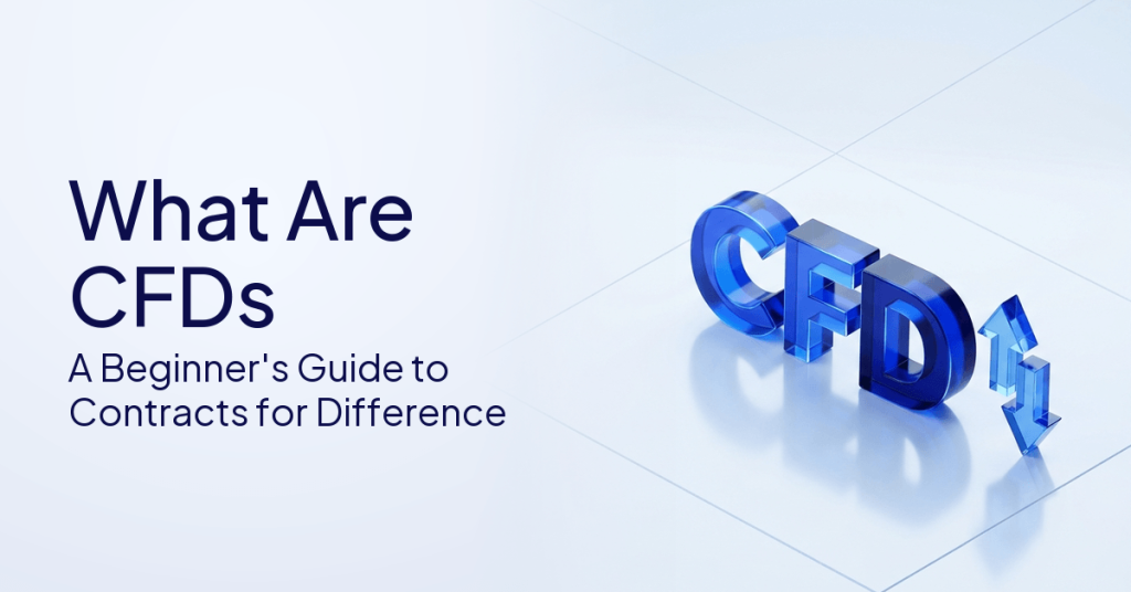 What Are CFDs? A Beginner's Guide to Contracts for Difference