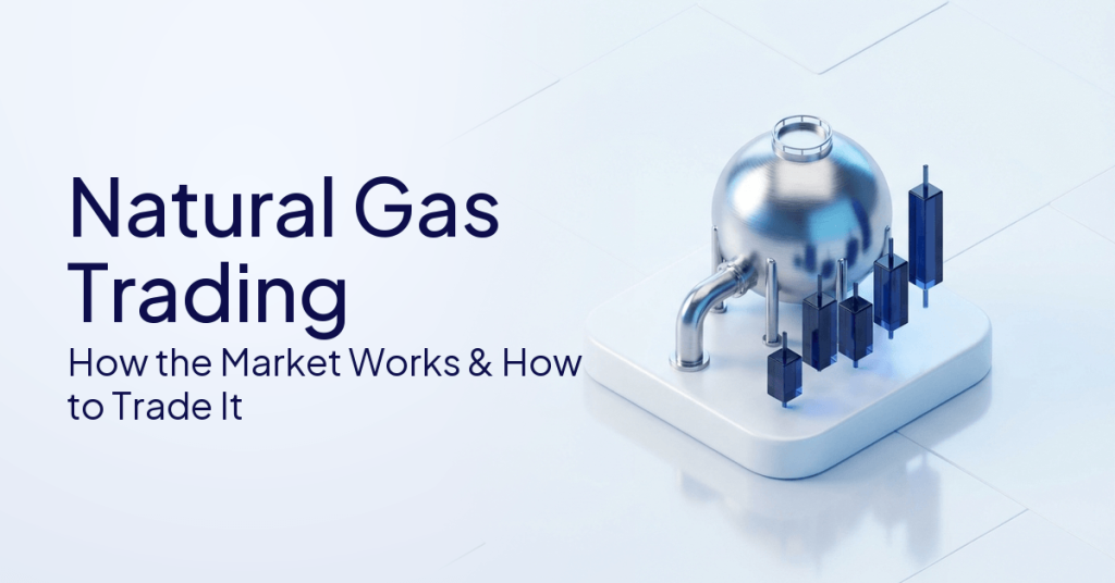 Natural Gas Trading: How The Market Works And How To Trade It
