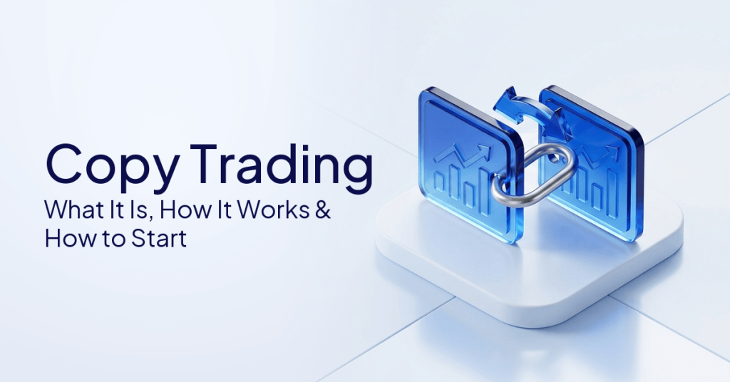 Copy Trading: A Complete Beginner's Guide to How It Works