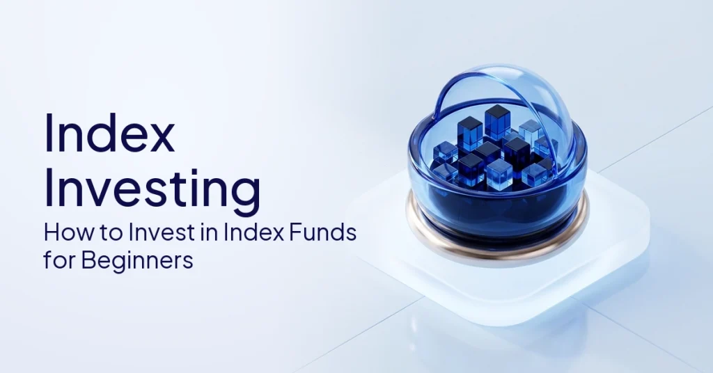 Index Investing: How To Invest In Index Funds For Beginners