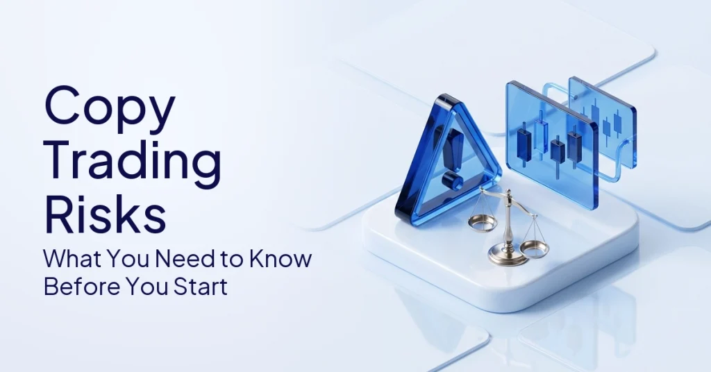 Copy Trading Risks: What Every Trader Should Understand