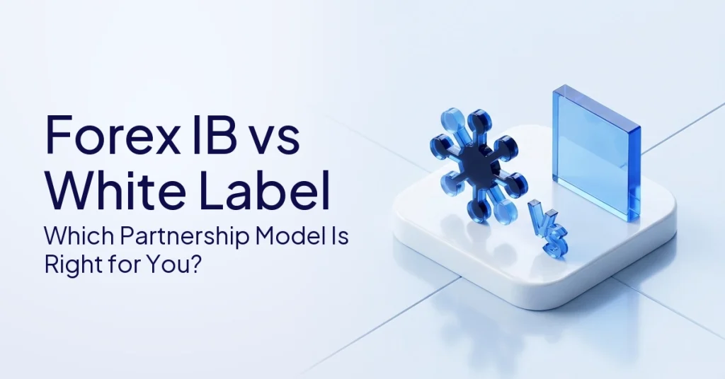 Forex IB vs White Label: Which Partnership Model Is Right for You?