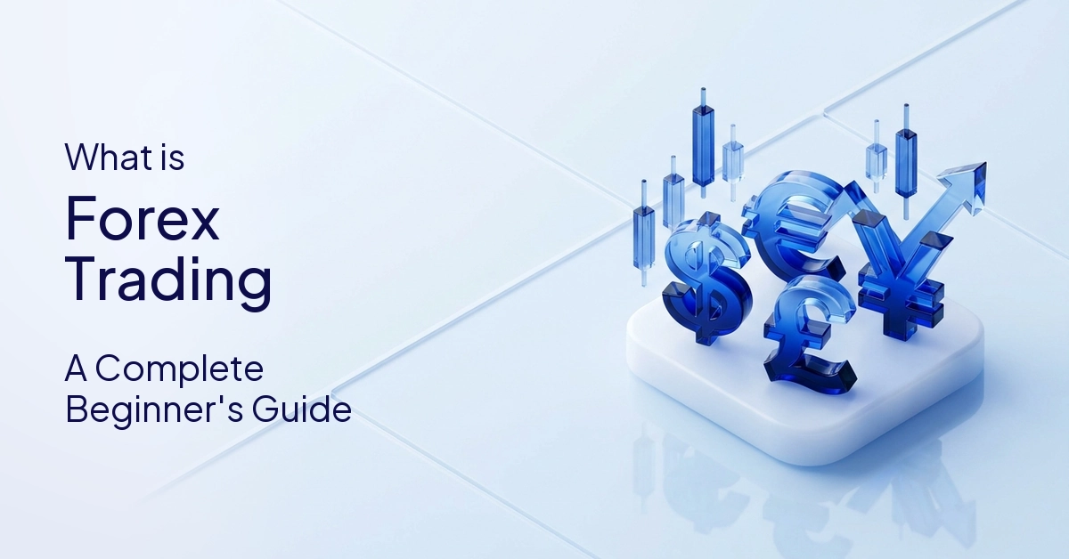 What is Forex Trading? A Complete Beginner's Guide