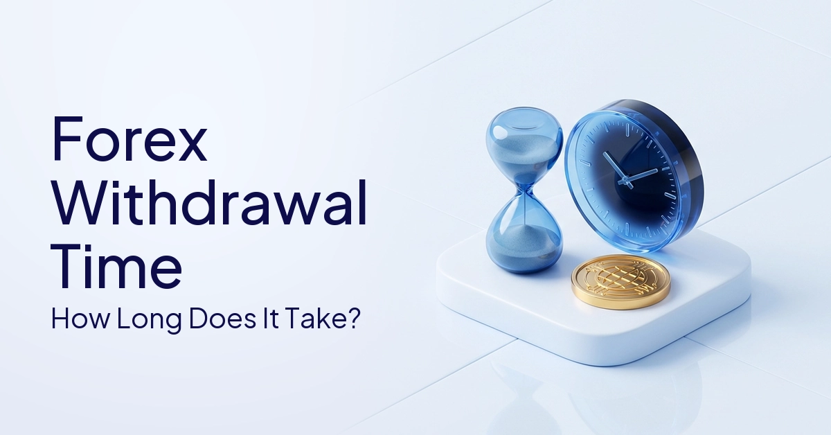 Forex Withdrawal Time: How Long Does It Take to Receive Your Funds?