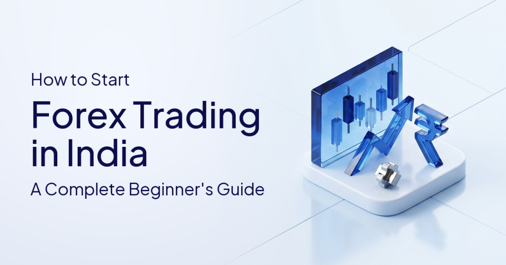 How to Start Forex Trading in India: A Complete Beginner’s Guide