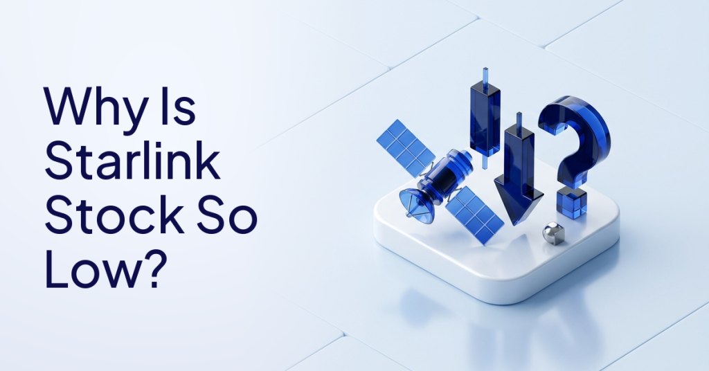 Why Is Starlink Stock So Low? What You Need to Know