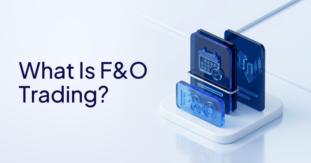 What Is F&O Trading? Futures and Options Explained for Beginners